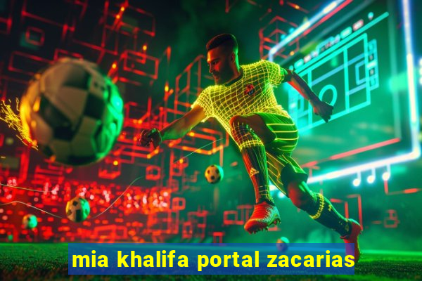 mia khalifa portal zacarias